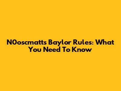N0oscmatt's Baylor Rules: What You Need To Know