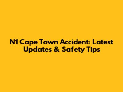 N1 Cape Town Accident: Latest Updates & Safety Tips