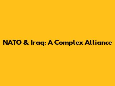 NATO & Iraq: A Complex Alliance