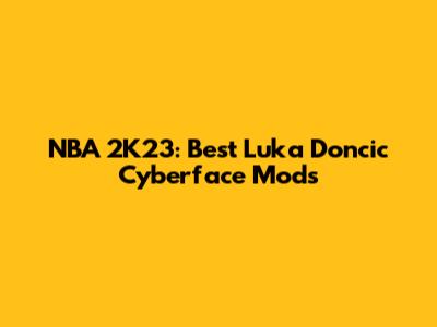 NBA 2K23: Best Luka Doncic Cyberface Mods