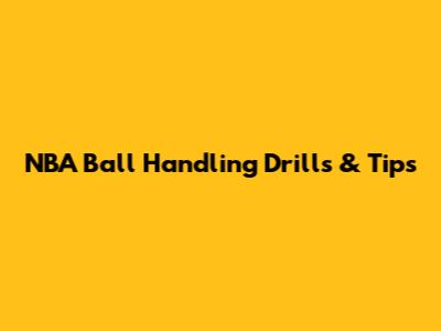 NBA Ball Handling Drills & Tips