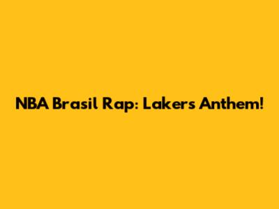 NBA Brasil Rap: Lakers Anthem!