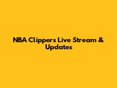 NBA Clippers Live Stream & Updates