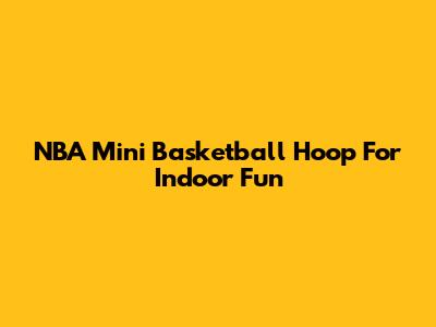 NBA Mini Basketball Hoop For Indoor Fun