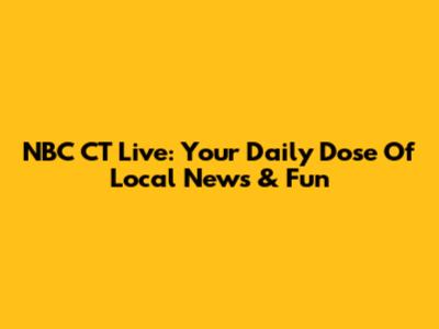 NBC CT Live: Your Daily Dose Of Local News & Fun
