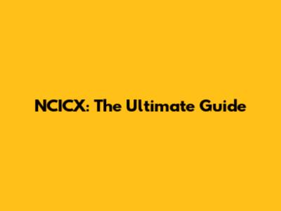 NCICX: The Ultimate Guide