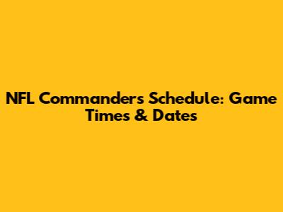 NFL Commanders Schedule: Game Times & Dates