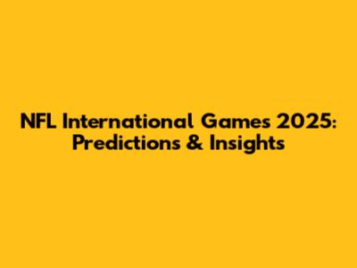 NFL International Games 2025: Predictions & Insights