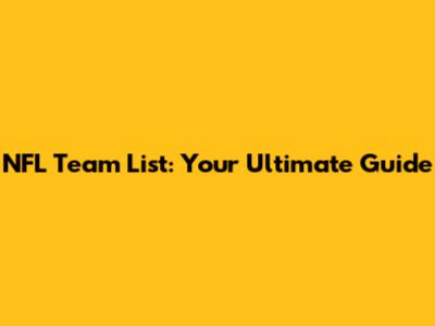 NFL Team List: Your Ultimate Guide