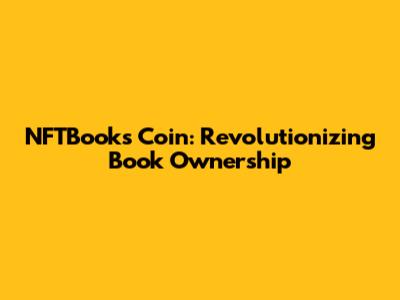 NFTBooks Coin: Revolutionizing Book Ownership
