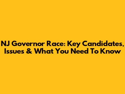 NJ Governor Race: Key Candidates, Issues & What You Need To Know