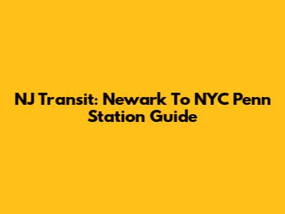 NJ Transit: Newark To NYC Penn Station Guide