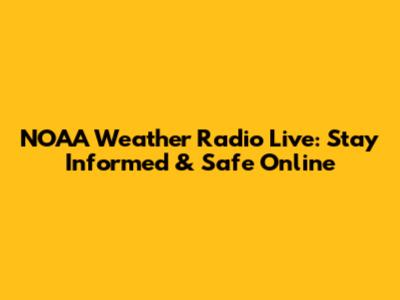 NOAA Weather Radio Live: Stay Informed & Safe Online