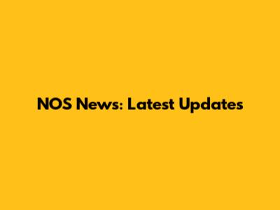NOS News: Latest Updates