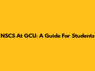 NSCS At GCU: A Guide For Students
