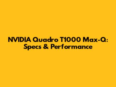 NVIDIA Quadro T1000 Max-Q: Specs & Performance