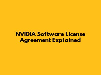 NVIDIA Software License Agreement Explained