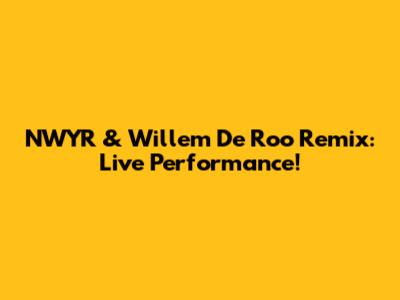 NWYR & Willem De Roo Remix: Live Performance!