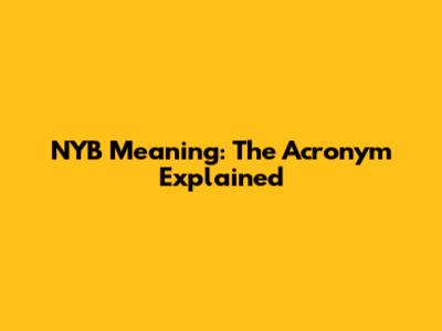 NYB Meaning: The Acronym Explained