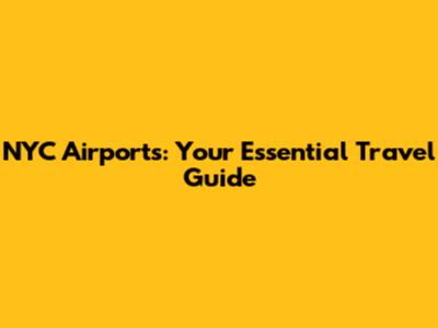 NYC Airports: Your Essential Travel Guide
