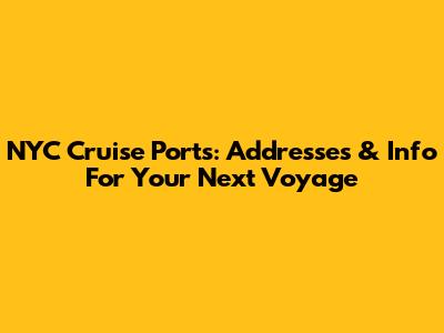 NYC Cruise Ports: Addresses & Info For Your Next Voyage