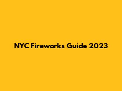 NYC Fireworks Guide 2023