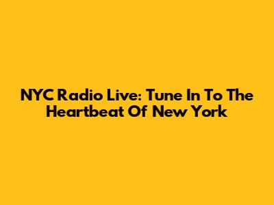 NYC Radio Live: Tune In To The Heartbeat Of New York