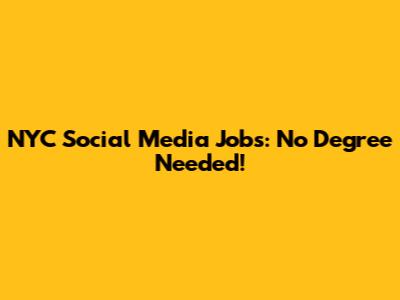 NYC Social Media Jobs: No Degree Needed!