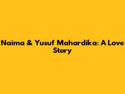 Naima & Yusuf Mahardika: A Love Story