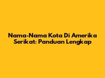 Nama-Nama Kota Di Amerika Serikat: Panduan Lengkap