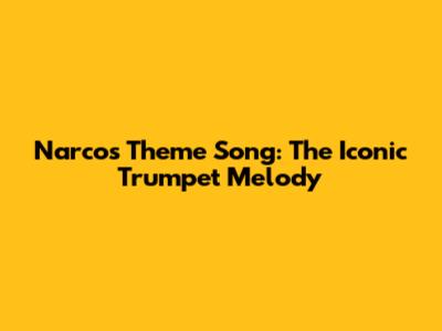 Narcos Theme Song: The Iconic Trumpet Melody
