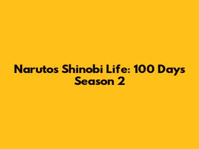 Naruto's Shinobi Life: 100 Days Season 2