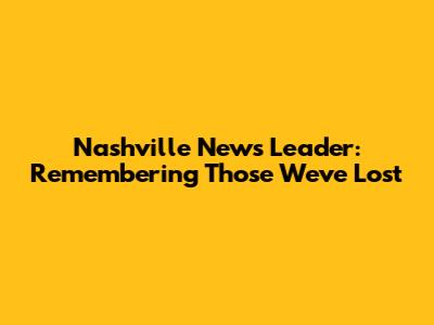 Nashville News Leader: Remembering Those We've Lost