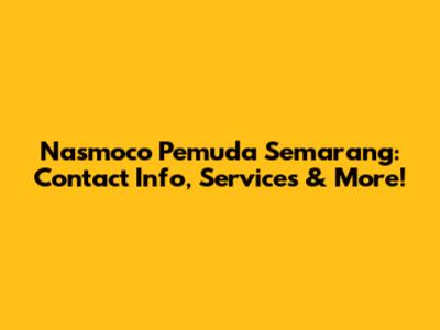 Nasmoco Pemuda Semarang: Contact Info, Services & More!