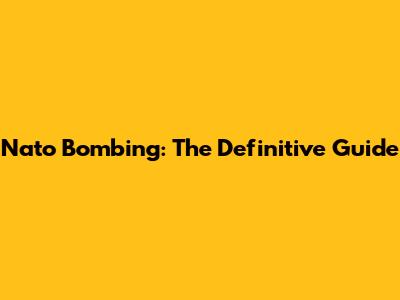 Nato Bombing: The Definitive Guide