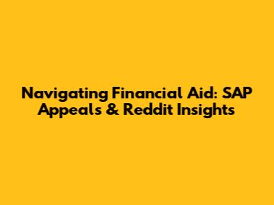 Navigating Financial Aid: SAP Appeals & Reddit Insights