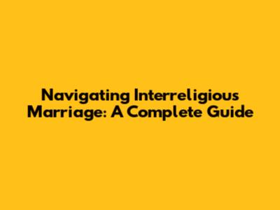 Navigating Interreligious Marriage: A Complete Guide