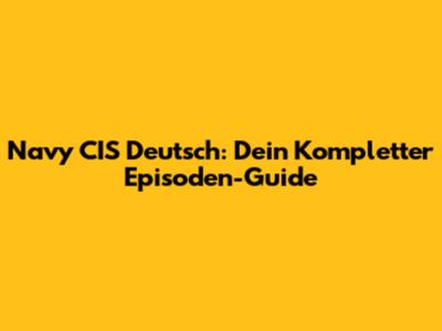 Navy CIS Deutsch: Dein Kompletter Episoden-Guide