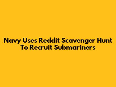 Navy Uses Reddit Scavenger Hunt To Recruit Submariners