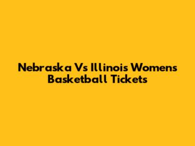 Nebraska Vs Illinois Women's Basketball Tickets