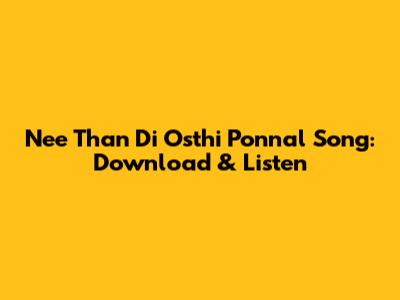 Nee Than Di Osthi Ponnal Song: Download & Listen