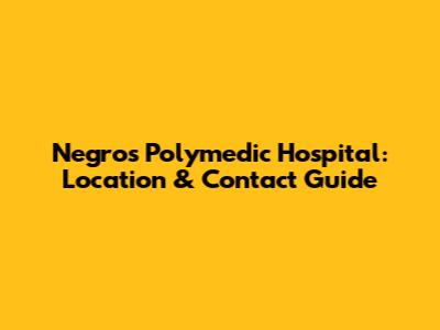 Negros Polymedic Hospital: Location & Contact Guide