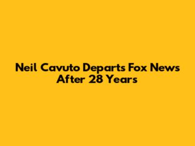 Neil Cavuto Departs Fox News After 28 Years