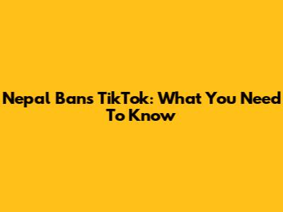 Nepal Bans TikTok: What You Need To Know