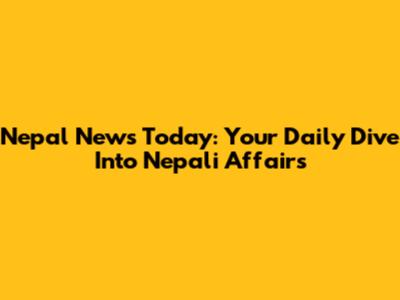 Nepal News Today: Your Daily Dive Into Nepali Affairs