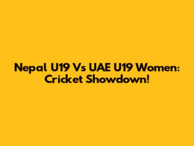 Nepal U19 Vs UAE U19 Women: Cricket Showdown!