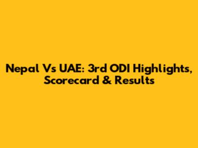 Nepal Vs UAE: 3rd ODI Highlights, Scorecard & Results
