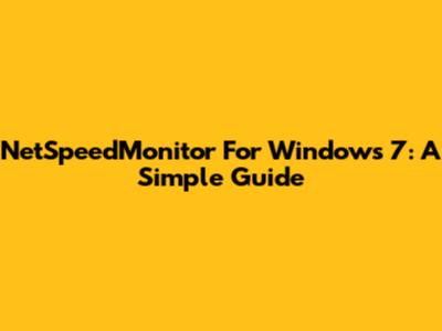NetSpeedMonitor For Windows 7: A Simple Guide