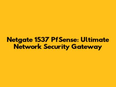 Netgate 1537 PfSense: Ultimate Network Security Gateway