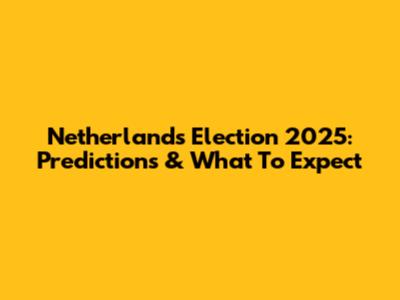 Netherlands Election 2025: Predictions & What To Expect